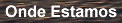 Onde Estamos
